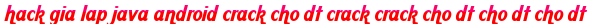 hack gia lap java android crack cho dt crack crack cho dt cho dt cho dt moi